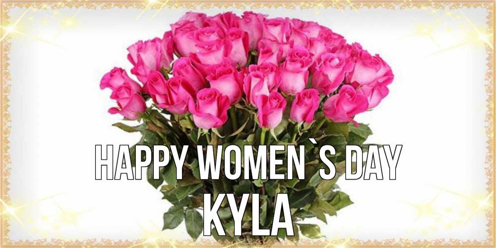 Greetings card с именем, Kyla happy women`s day красивые открытки в оригинальной обработке на международный женский день Greetings with text for free download 